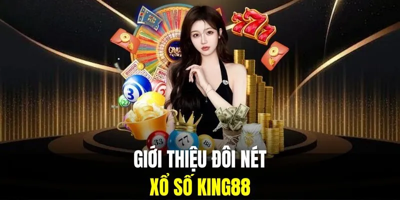 Giới thiệu đôi nét về sảnh xổ số tại King88